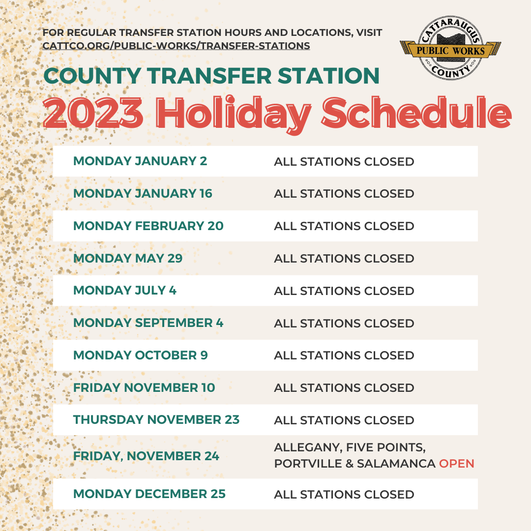 County Transfer Station 2023 Holiday Schedule - All Stations closed on January 2, January 16, February 20, May 29, July 4, September 4, October 9, November 10, November 23, and December 25; while on November 24 the Allegany, Five Points, Portville and Salamanca transfer stations will be open.